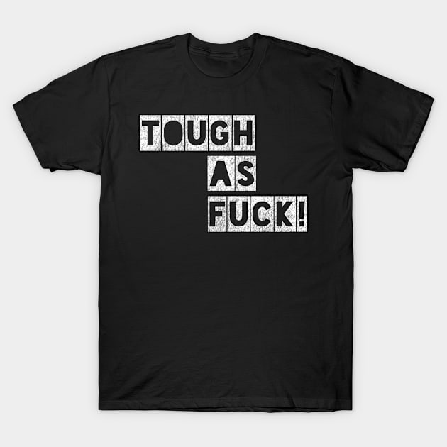 Tough as Fuck! T-Shirt by IndiPrintables